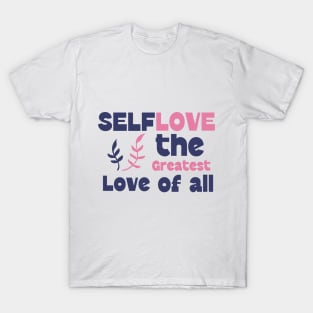 Self-Love: The greatest Love of all - Self Love T-Shirt